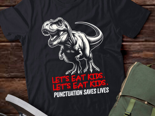 Ta46-funny let’s eat kids punctuation saves lives grammar t-shirt