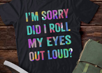 TA57-Did I roll my eyes out loud T-Shirt