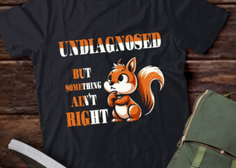 TA62-Undiagnosed But Something Ain’t Right T-Shirt