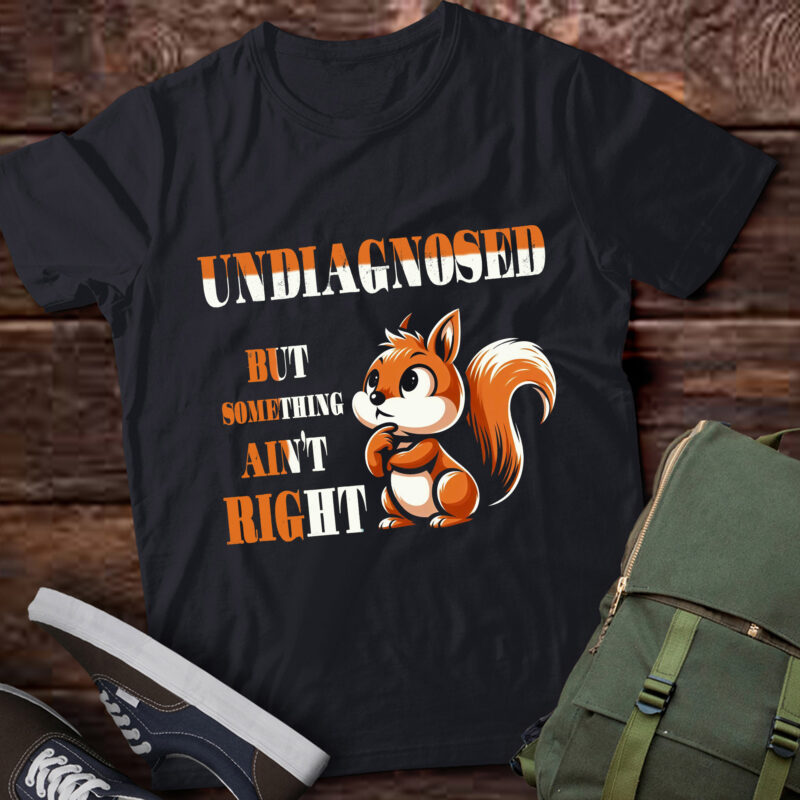 TA62-Undiagnosed But Something Ain’t Right T-Shirt