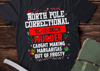 TA63-North Pole Correctional Murder Caught Making Margaritas Xmas T-Shirt