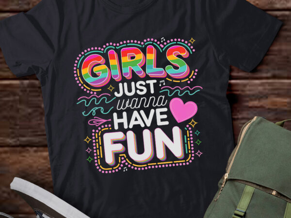 Ta64-girls just wanna have fun awesome 70’s 80’s 90’s 1980s t-shirt