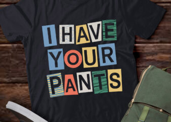 TA67-I Have Your Pants Quote Meme T-Shirt