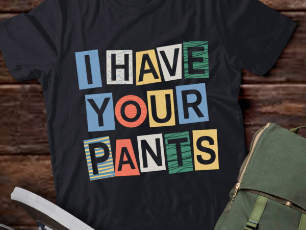 Ta67-i have your pants quote meme t-shirt