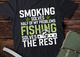 TA8-Smoking Solves Half Of My Problems Fishing Solves The Rest T-Shirt