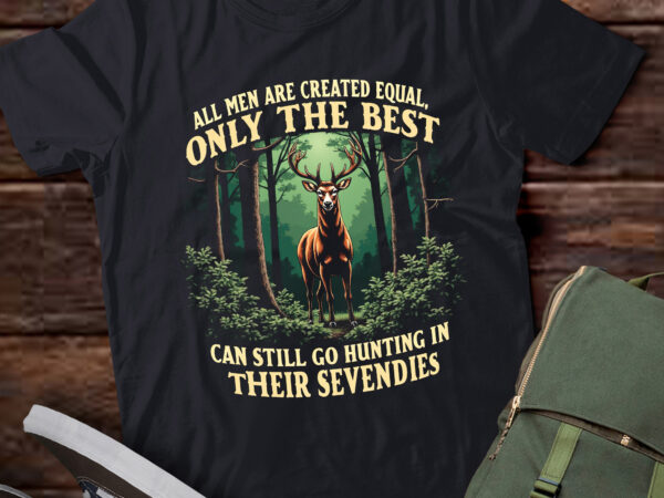 Ta96-all men are created equal only the best can still go hunting t-shirt