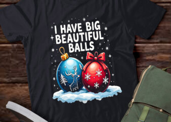 TA97-Christmas Men’s Funny Tees I Have Big Beautiful Balls Xmas T-Shirt