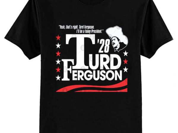 Turd ferguson for president election 2028 t-shirt