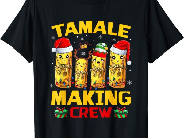 Tamale making crew tamale season funny mexican christmas t-shirt