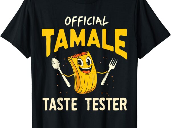 Tamale taste tester funny mexican food tamale making crew t-shirt