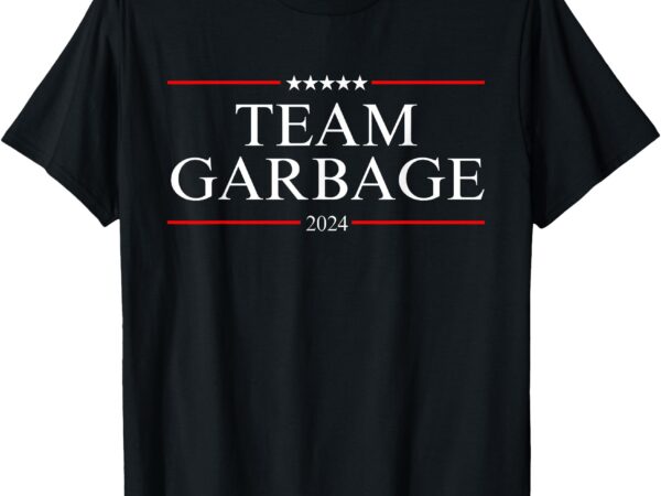 Team garbage 2024 t-shirt