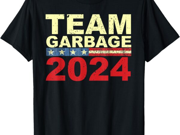 Team garbage for trump 2024 elections 2024 vote for trump t-shirt