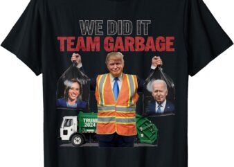 Team Garbage Won We Did It Trump 2024 Truck Garbage Funny T-Shirt