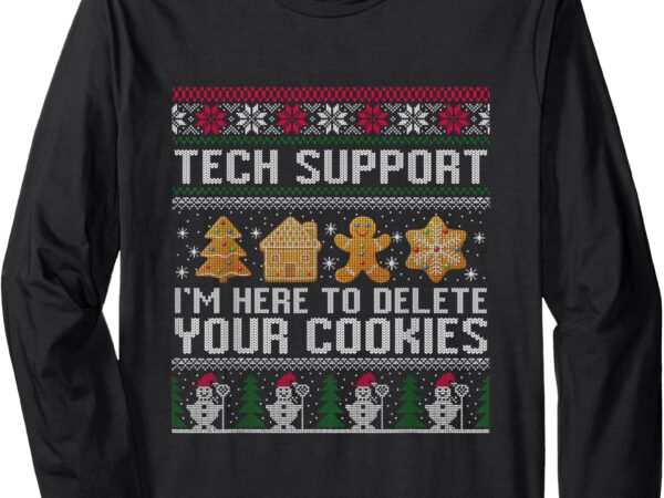 Tech-support i’m here to delete your cookies christmas long sleeve t-shirt