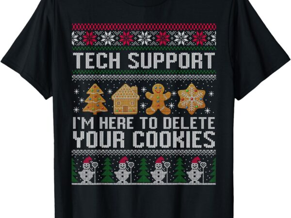 Tech-support i’m here to delete your cookies christmas t-shirt