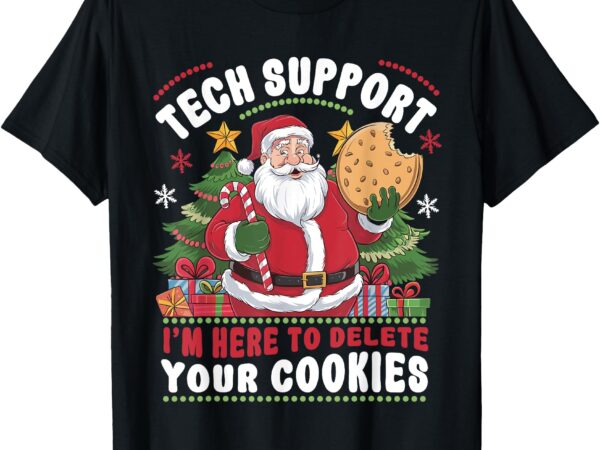 Tech support i’m here to delete your cookies tech christmas t-shirt