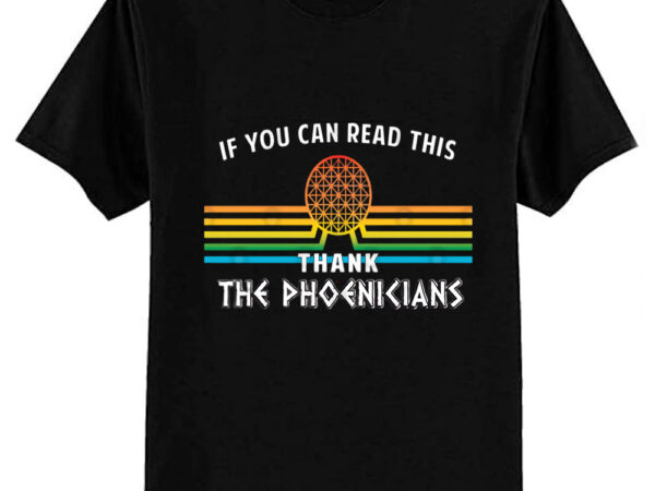 Thank the phoenicians – the original if you can read this…design by kelly design company t-shirt