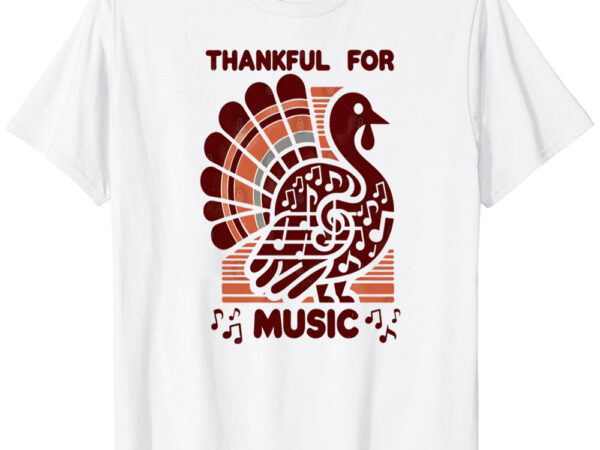 Thankful for music for thanksgiving music teachers t-shirt