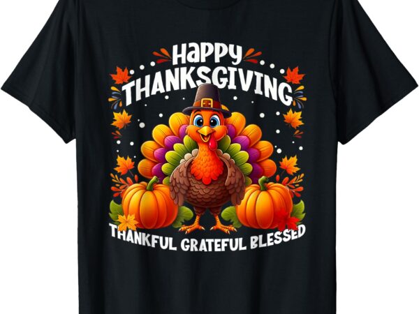 Thankful grateful blessed happy thanksgiving turkey t-shirt