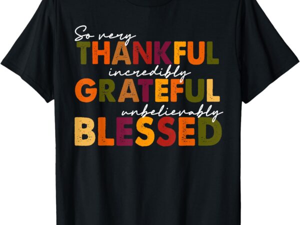 Thankful grateful blessed thankful blessed tee thanksgiving t-shirt