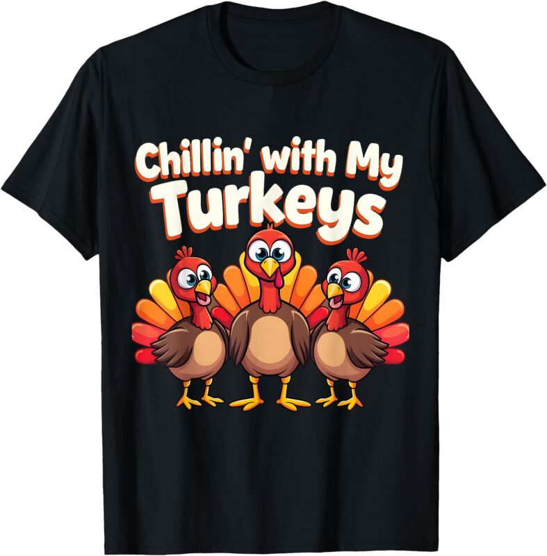 Thanksgiving Family Chillin With My Turkeys T-Shirt