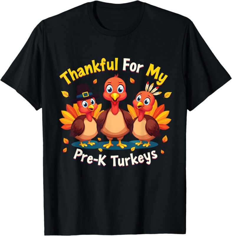 Thanksgiving Thankful My Pre-K Turkeys Teacher Student T-Shirt