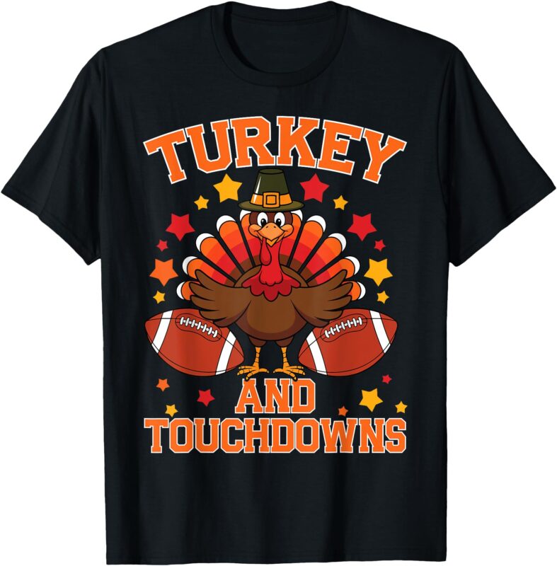 Thanksgiving Turkey And Touchdowns Football Men Kids Women T-Shirt