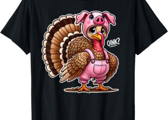 Thanksgiving Turkey Disguised As Pig Funny Farm Animal Humor T-Shirt