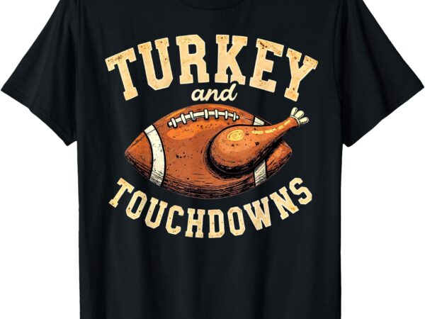 Thanksgiving turkey and touchdowns football men boys t-shirt