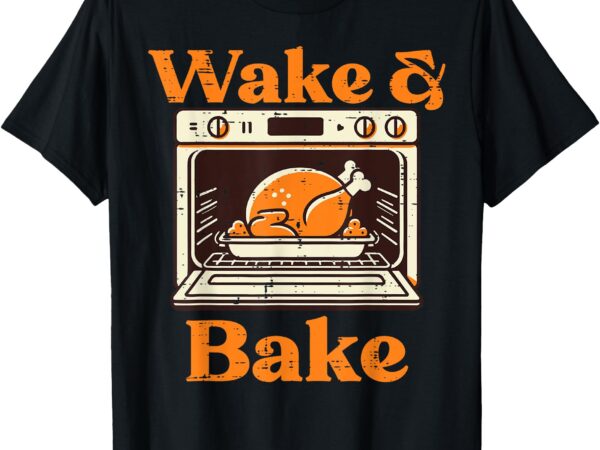 Thanksgiving wake and bake funny turkey day dad men women t-shirt