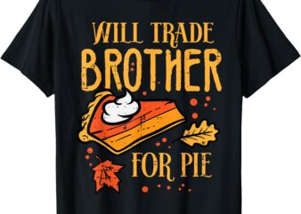 Thanksgiving Will Trade Brother For Pie Fall Family Kids T-Shirt