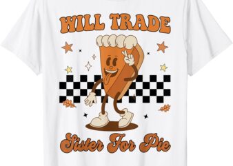 Thanksgiving Will Trade Sister For Pie Cute Toddler Boy Girl T-Shirt