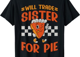 Thanksgiving Will Trade Sister For Pie Fall Family Kids T-Shirt