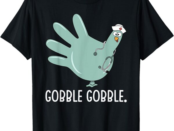 Thanksgiving nurse glove turkey nurse thanksgiving for nurse t-shirt