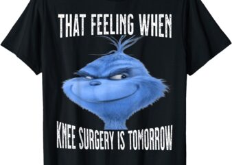 That Feeling When Knee Surgery Is Tomorrow Funny Meme T-Shirt