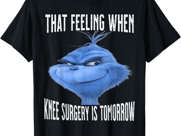 That feeling when knee surgery is tomorrow funny meme t-shirt