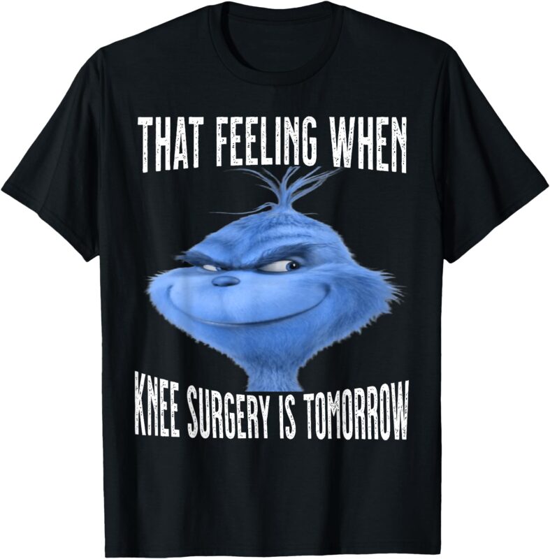 That Feeling When Knee Surgery Is Tomorrow Funny Meme T-Shirt