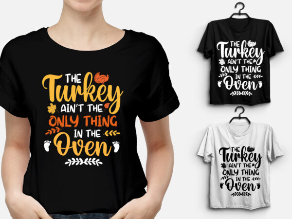 The turkey ain’t the only thing in the oven thanksgiving t-shirt design