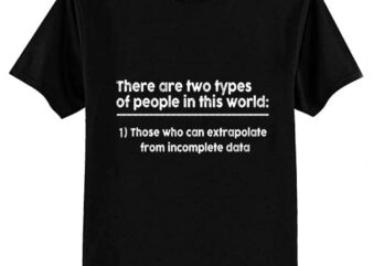 There Are Two Types Of People In This World T-Shirt