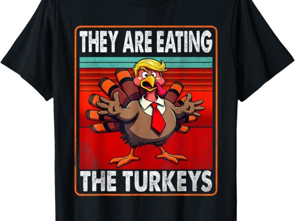 They are eating the turkeys funny thanksgiving t-shirt