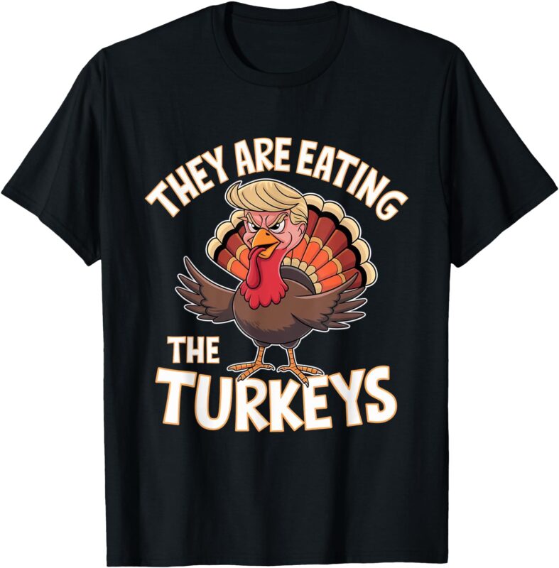 They Are Eating The Turkeys Thanksgiving Humor T-Shirt