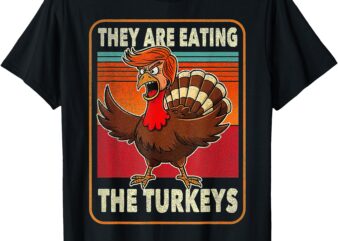 They Are Eating The Turkeys Thanksgiving Humor T-Shirt