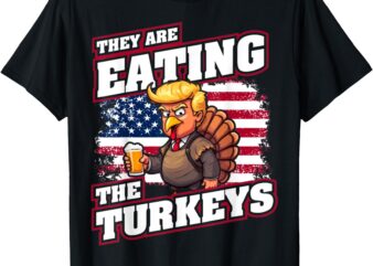 They Are Eating The Turkeys Thanksgiving T-Shirt