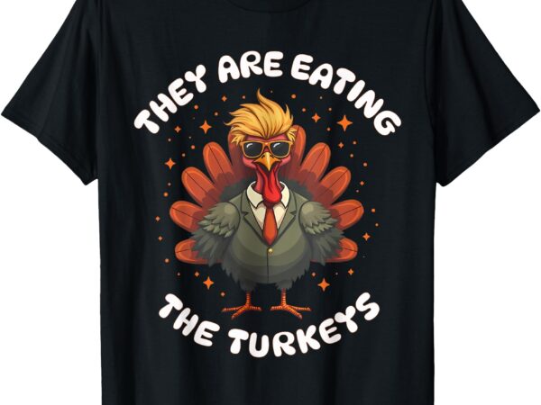 They are eating the turkeys funny thankgiving turkey t-shirt