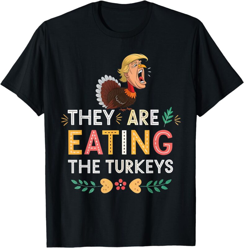 They Are Eating The Turkeys funny thankgiving turkey T-Shirt