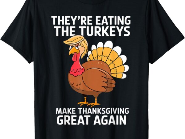 They’re eating the turkeys – funny turkey thanksgiving tee t-shirt