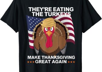 They’re Eating the Turkeys – Funny Turkey Thanksgiving Tee T-Shirt