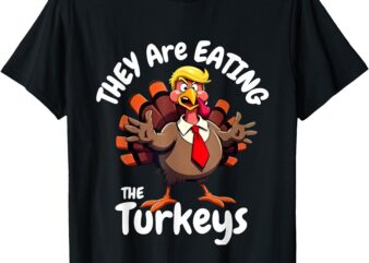 They’re Eating the Turkeys Mens Turkey Funny Thanksgiving T-Shirt