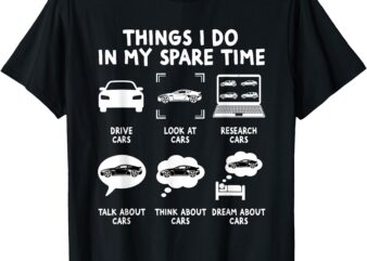 Things I Do In My Spare Time Funny Car Guy Lover Enthusiast T-Shirt