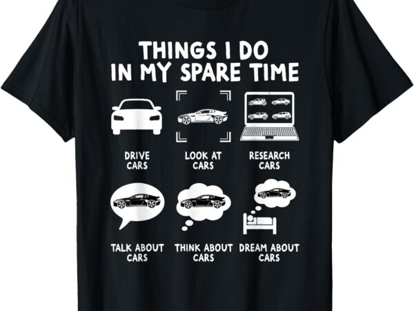 Things i do in my spare time funny car guy lover enthusiast t-shirt